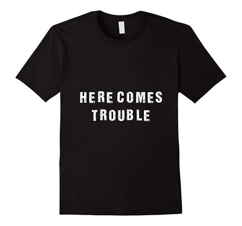 Here Comes Trouble T Shirt Art Artvinatee