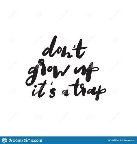 Don't fall to this trap and lose it all. Dont Grow Up Its A Trap. Funny Hand Lettering Quote. Vector Stock Vector - Illustration of ...