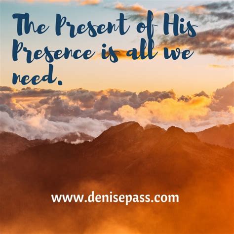 Scriptural Saturday The Present Of His Presence Denise Pass