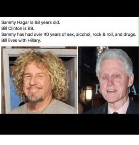 Sammy Hagar Is 68 Years Old Bill Clinton Is 69 Sammy Has