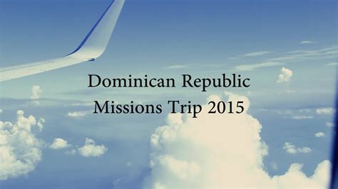 dominican republic missions trip 2015 youtube