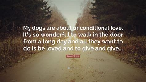 Leann Rimes Quote My Dogs Are About Unconditional Love Its So