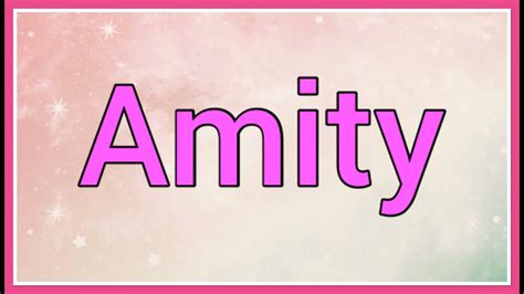 Amity Name Origin Meaning Variations Youtube