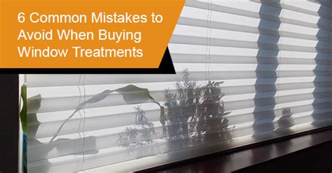 6 Common Mistakes To Avoid When Buying Window Treatments Window