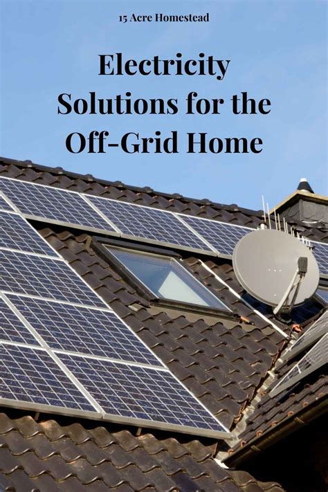 Electricity Solutions for the Off-Grid Home - 15 Acre Homestead