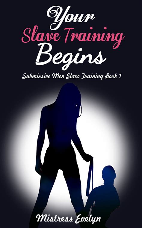 Your Slave Training Begins: Submissive Men Slave Training Book 1 by