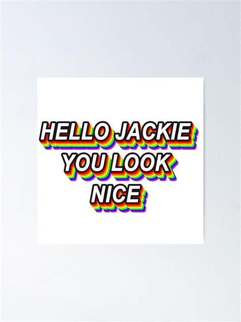 Hello Jackie You Look Nice Poster For Sale By Littlemooart Redbubble