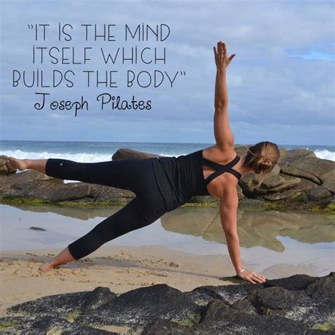 Joseph Pilates Quote It Is The Mind Itself Which Builds The Body