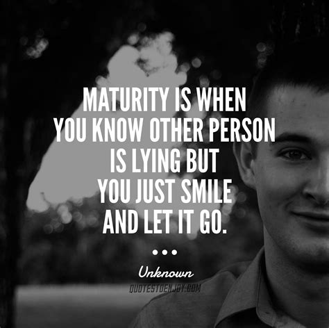 Maturity Is When You Know Other Person Is Lying But Author Unknown