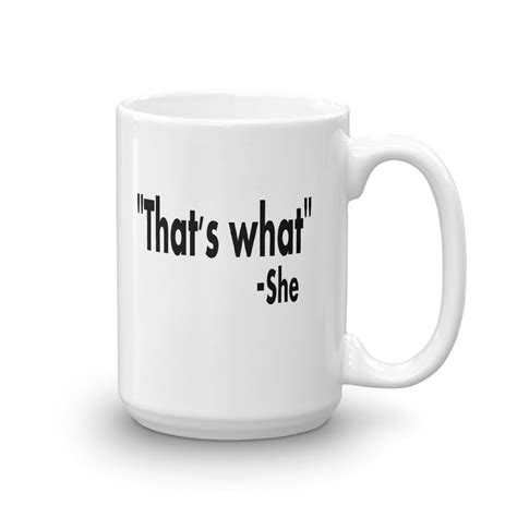 That S What She Said Mug Funny Quotes Sarcasm Famous Etsy