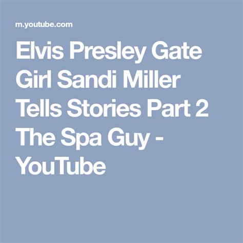 Elvis Presley Gate Girl Sandi Miller Tells Stories Part 2 The Spa Guy