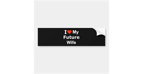 I Love My Future Wife Funny Comments Expressions Bumper Sticker Zazzle