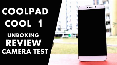 Coolpad Cool 1 Unboxing Review And Sample Photos Youtube