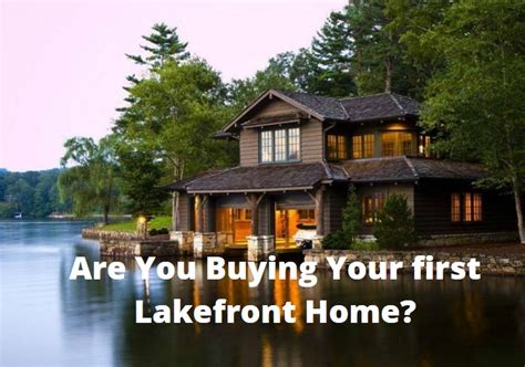 Are You Buying Your First Lakefront Home Lakefront Living