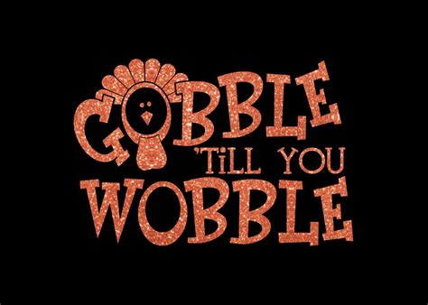 Custom Gobble Till You Wobble Iron On Vinyl Or Glitter Vinyl Etsy