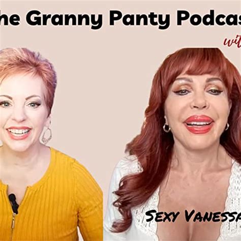 Sexy Vanessa Lives Up To Her Name Rubylynne And Sexy Vanessa On The Granny Panty Podcast The