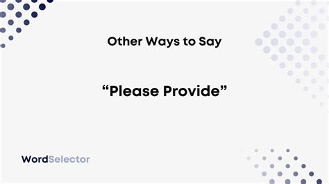 11 Other Ways To Say Please Provide Wordselector