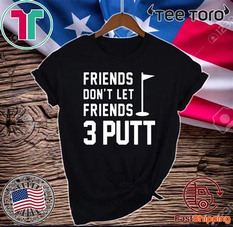 Friends Don’t Let Friends 3 Putt Funny Humor Golf Limited Edition T Shirt Shirtelephant Office