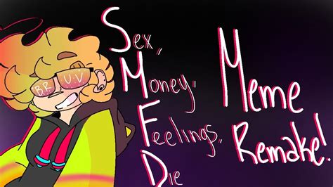 Sex Money Feelings Die Meme Remake Youtube