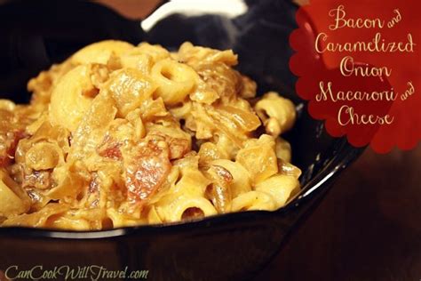 Bacon And Caramelized Onion Macaroni And Cheese Can Cook Will Travel
