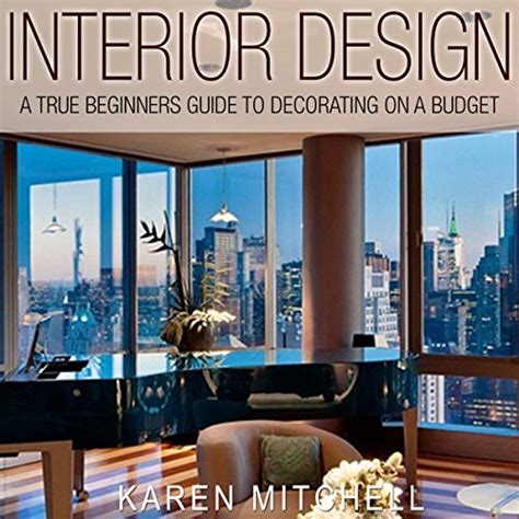 Interior Design A True Beginners Guide To Decorating On A