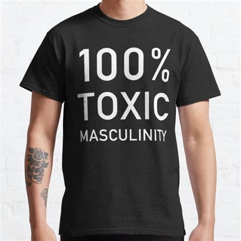 Toxic Masculinity T Shirts Redbubble