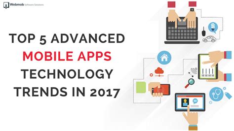 Top 5 Advanced Mobile Apps Technology Trends In 2017 By Webmob