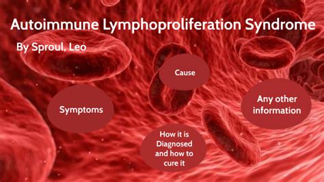 Autoimmune Lymphoproliferative Syndrome Alps By Leo Sproul On Prezi