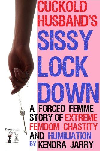 jp cuckold husband s sissy lockdown a forced femme story of extreme femdom cuckold