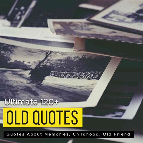 Ultimate 120 Lovely Old Quotes About Memories Childhood Old Friends