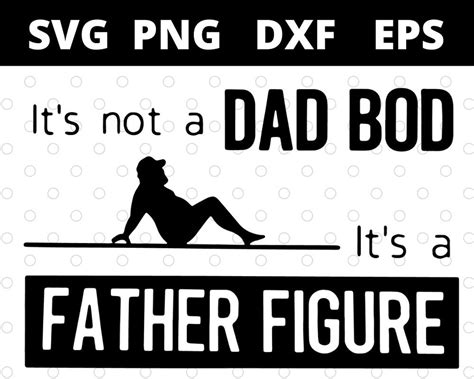 Its Not A Dad Bod Its A Father Figure Svg Files For Cricut Etsy
