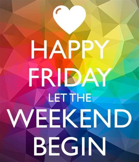 Friday Happy Weekend Quotes Let The Weekend Begin Happy Friday Quotes