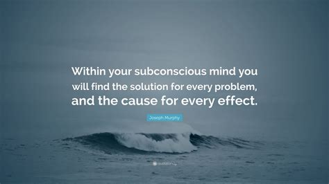 Joseph Murphy Quote “within Your Subconscious Mind You Will Find The