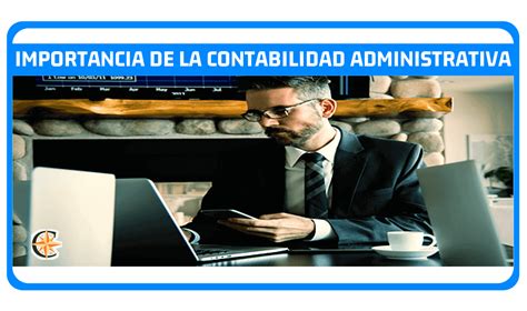 ᐈ Importancia De La Contabilidad Administrativa Contador Profesional