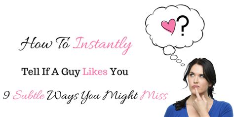How To Instantly Tell If A Guy Likes You 9 Subtle Ways You Might Miss