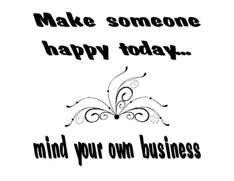 Mind Your Business Quotes And Sayings Mind Your Business