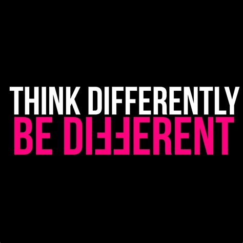 Think Differently Be Different