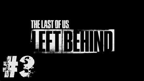 The Last Of Us Left Behind Dlc Gameplay Walkthrough Part 3 Breaking Windows Ps4 Youtube
