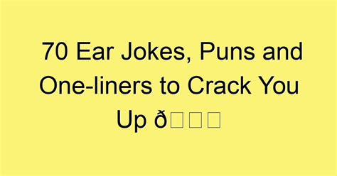 70 Ear Jokes Puns And One Liners To Crack You Up 😀