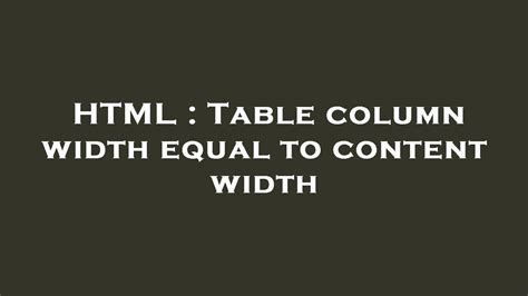 Html Table Column Width Equal To Content Width Youtube