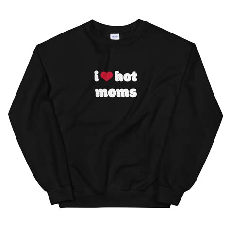 i love hot moms sweatshirt black i love hot moms