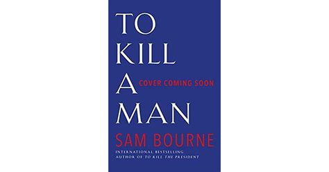 To Kill A Man By Sam Bourne