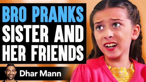 Bro Pranks Sister And Her Friends He Instantly Regrets It Dhar Mann