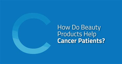 How Do Beauty Products Help Cancer Patients Coast Southwest