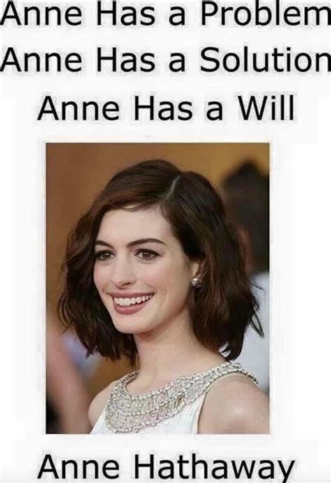 Anne Has A Problem Anne Has A Solution Anne Has A Will Anne Hathaway