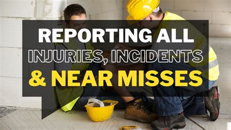 Report All Injuries Incidents Near Misses Immediately For A Safer