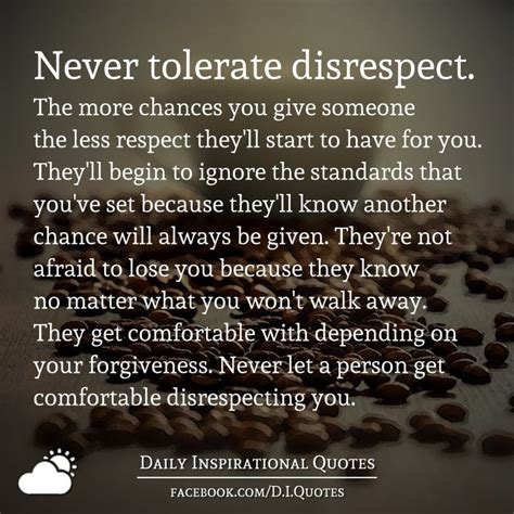 Never Tolerate Disrespect The More Chances You Give Someone The Less