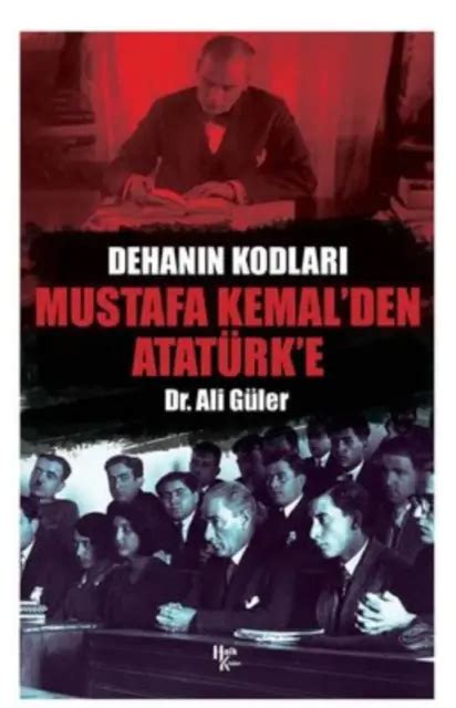 MUSTAFA KEMAL DEN ATATURK E DEHANIN KODLARI Ali Guler Turkce Kitap