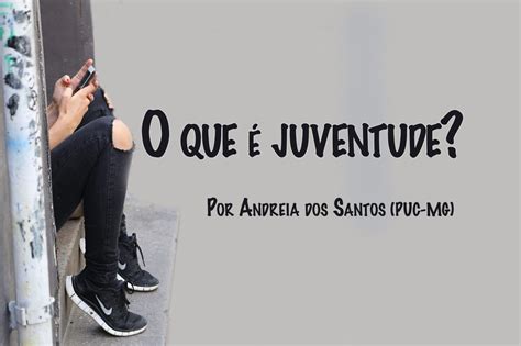 O Tema Juventude Apresenta Uma Série De Ambivalências