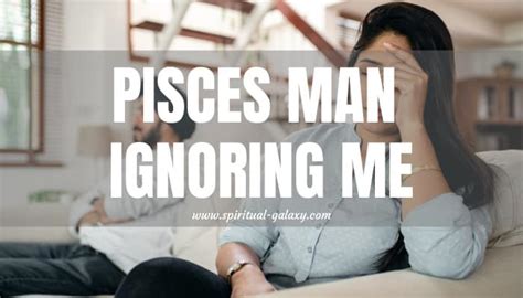 Pisces Man Ignoring Me Is He Playing Games Spiritual